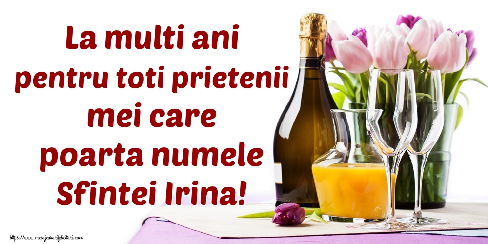 Felicitari de Sfanta Irina - La multi ani pentru toti prietenii mei care poarta numele Sfintei Irina! - mesajeurarifelicitari.com
