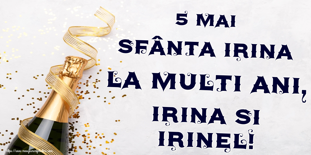 5 Mai Sfânta Irina La multi ani, Irina si Irinel!