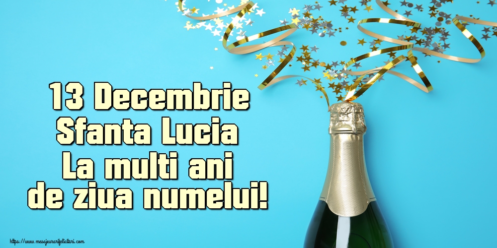 13 Decembrie Sfanta Lucia La multi ani de ziua numelui!