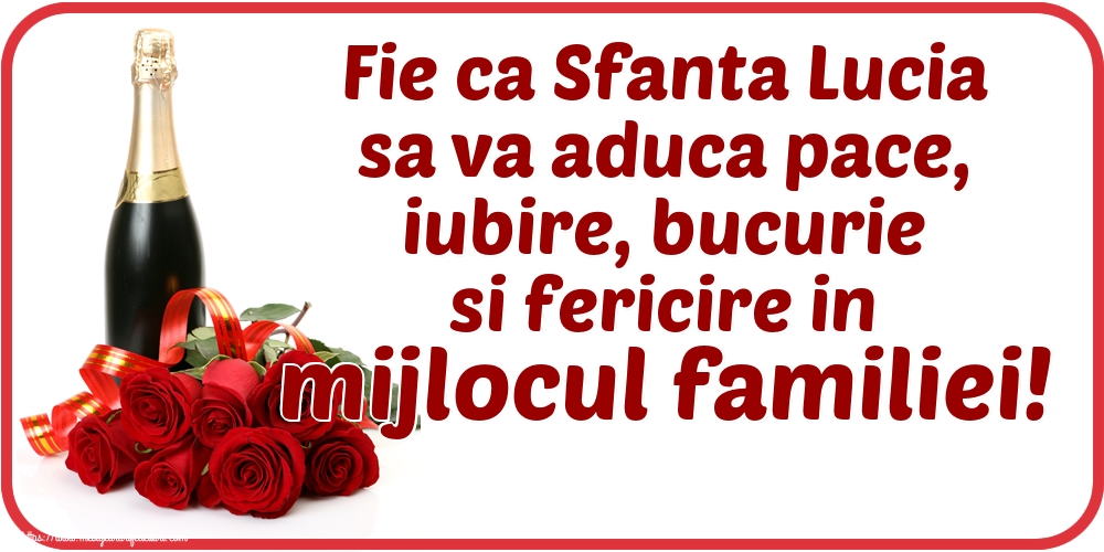 Sfanta Lucia Fie ca Sfanta Lucia sa va aduca pace, iubire, bucurie si fericire in mijlocul familiei!