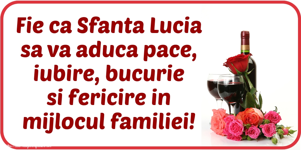 Sfanta Lucia Fie ca Sfanta Lucia sa va aduca pace, iubire, bucurie si fericire in mijlocul familiei!