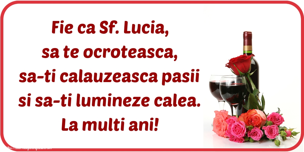 Sfanta Lucia Fie ca Sf. Lucia, sa te ocroteasca, sa-ti calauzeasca pasii si sa-ti lumineze calea. La multi ani!
