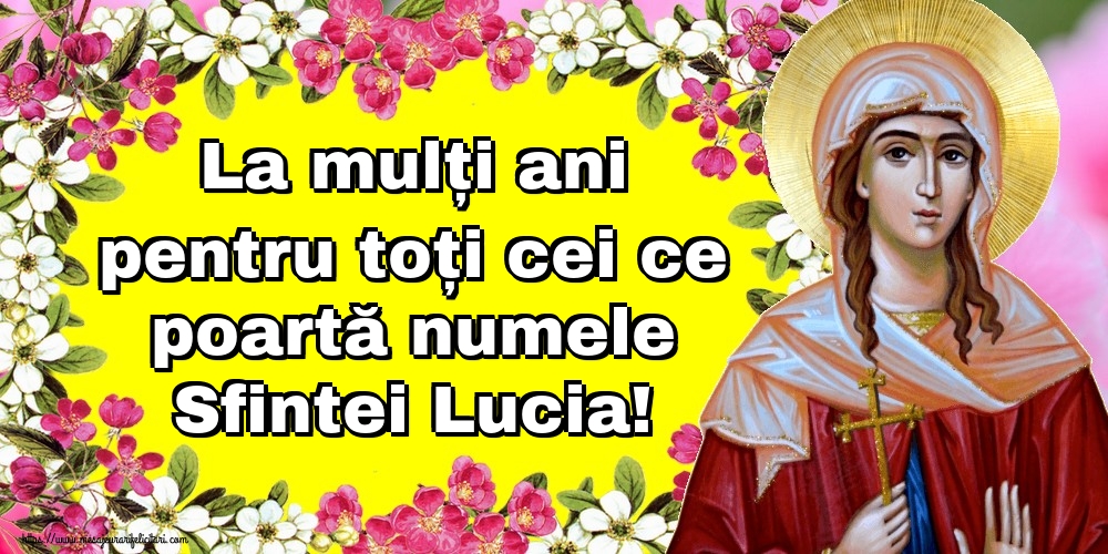 Felicitari de Sfanta Lucia - La mulți ani pentru toți cei ce poartă numele Sfintei Lucia! - mesajeurarifelicitari.com