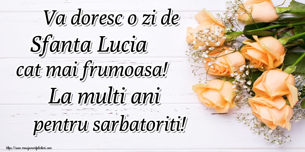 Va doresc o zi de Sfanta Lucia cat mai frumoasa! La multi ani pentru sarbatoriti!