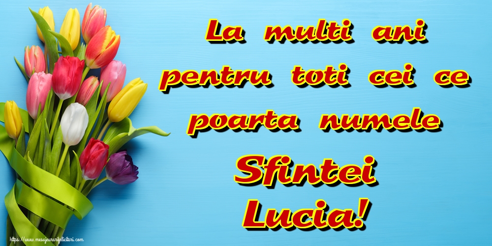 La multi ani pentru toti cei ce poarta numele Sfintei Lucia!