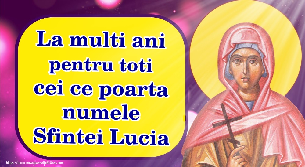 Felicitari de Sfanta Lucia - La multi ani pentru toti cei ce poarta numele Sfintei Lucia - mesajeurarifelicitari.com