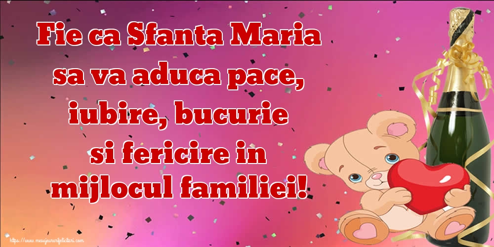 Felicitari de Sfanta Maria - Fie ca Sfanta Maria sa va aduca pace, iubire, bucurie si fericire in mijlocul familiei! - mesajeurarifelicitari.com