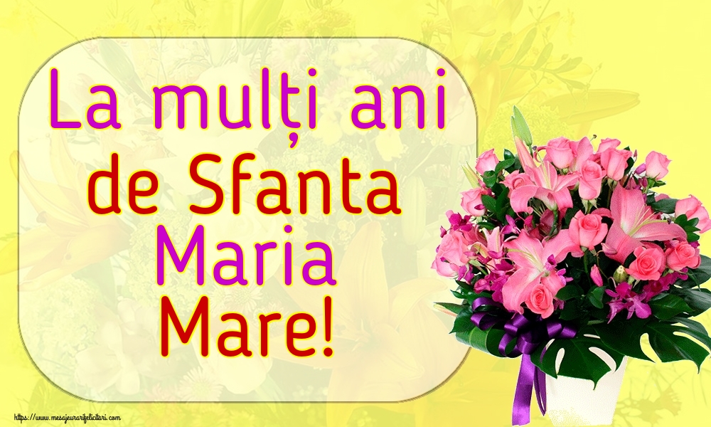 Felicitari de Sfanta Maria - La mulți ani de Sfanta Maria Mare! - mesajeurarifelicitari.com