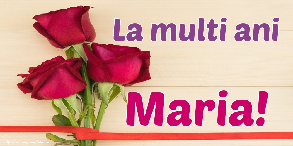 La multi ani Maria!