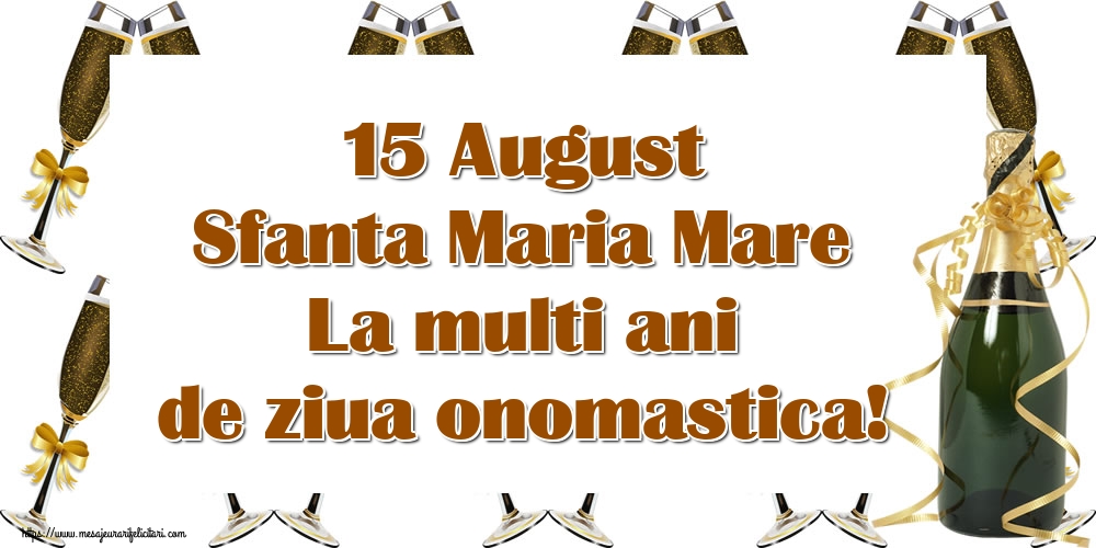 Felicitari de Sfanta Maria - 🍾🥂 15 August Sfanta Maria Mare La multi ani de ziua onomastica! - mesajeurarifelicitari.com