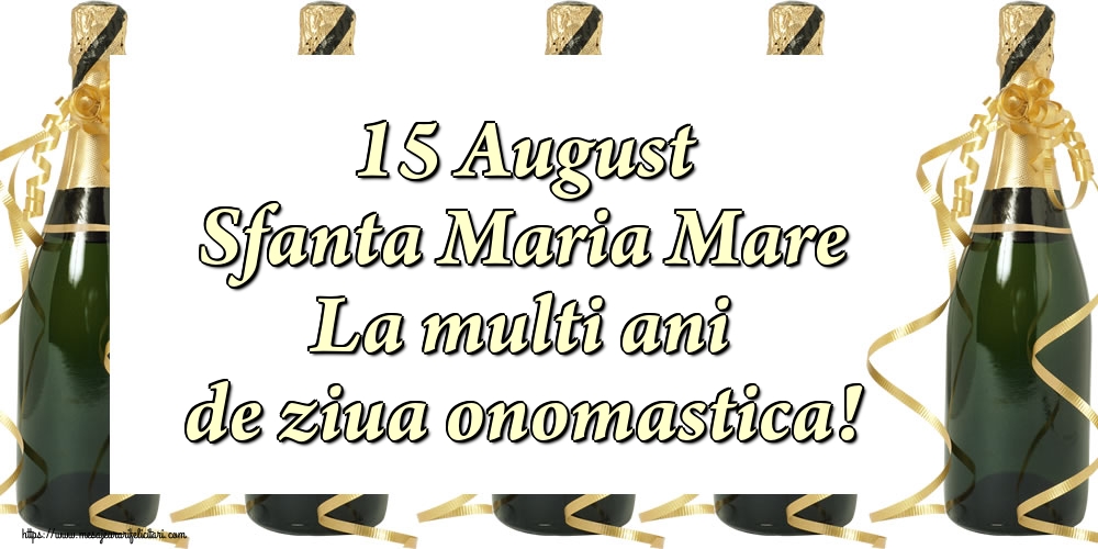 Sfanta Maria Mare 15 August Sfanta Maria Mare La multi ani de ziua onomastica!