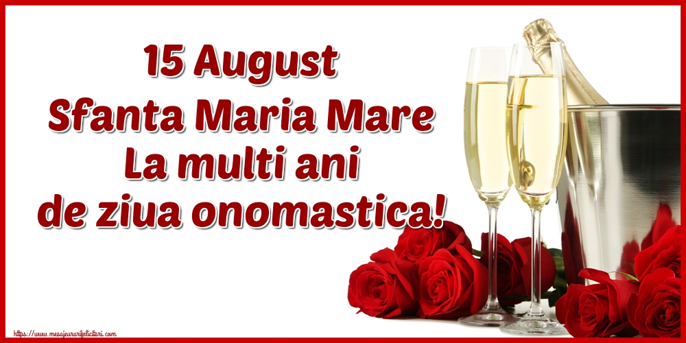 Felicitari de Sfanta Maria cu sampanie - 15 August Sfanta Maria Mare La multi ani de ziua onomastica!