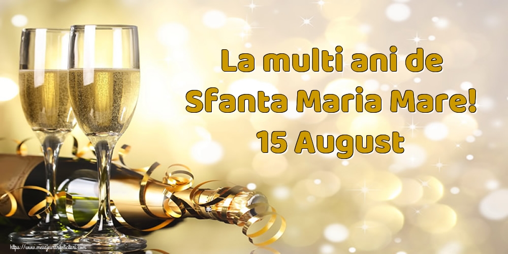 Felicitari de Sfanta Maria cu sampanie - La multi ani de Sfanta Maria Mare! 15 August