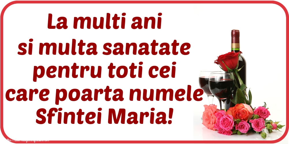 Felicitari de Sfanta Maria - La multi ani si multa sanatate pentru toti cei care poarta numele Sfintei Maria! - mesajeurarifelicitari.com