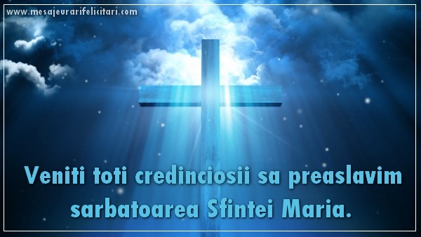 Felicitari de Sfanta Maria - Veniti toti credinciosii sa preaslavim sarbatoarea Sfintei Maria - mesajeurarifelicitari.com