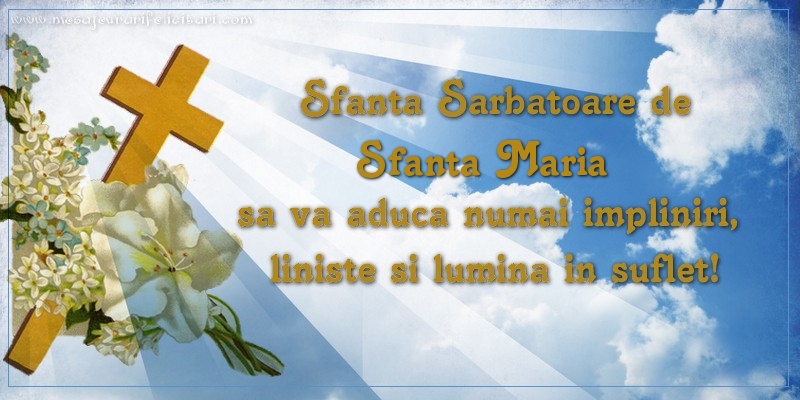 Sfanta Sarbatoare de Sfanta Maria sa va aduca numai impliniri, liniste si lumina in suflet!