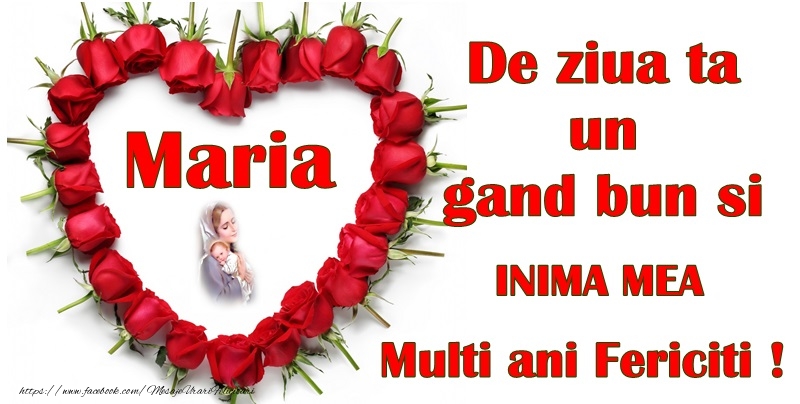 Maria De ziua ta un gand bin si INIMA MEA Multi ani Fericiti!