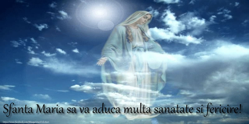 Felicitari de Sfanta Maria - Sfanta Maria sa va aduca multa sanatate si fericire! - mesajeurarifelicitari.com