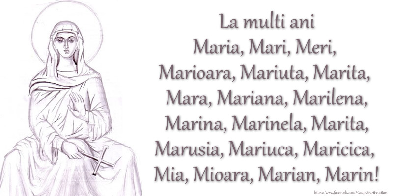 La multi ani Maria, Mari, Meri, Marioara, Mariuta, Marita, Mara, Mariana, Marilena, Marina, Marinela, Marita, Marusia, Mariuca, Maricica, Mia, Mioara, Marian, Marin!