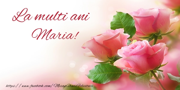 La multi ani Maria!