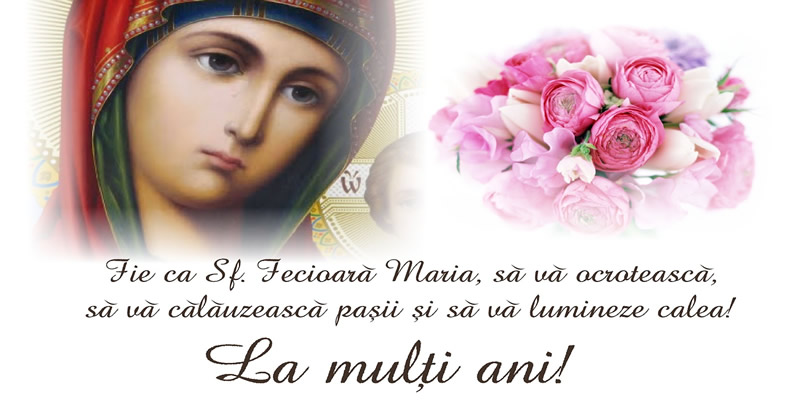 Felicitari de Sfanta Maria - Fie ca Sf. Fecioara Maria, sa va ocroteasca, sa va calauzeasca pasii si sa va lumineze calea! La multi ani! - mesajeurarifelicitari.com