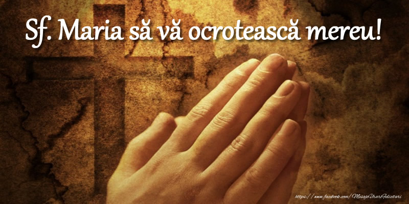 Sf. Maria să vă ocrotească mereu!