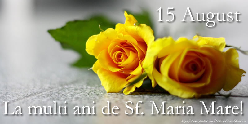 Felicitari de Sfanta Maria - 15 August La multi ani de Sf. Maria Mare! - mesajeurarifelicitari.com