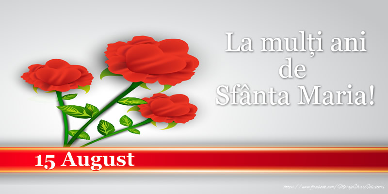 La mulţi ani de  Sfânta Maria! 15 August