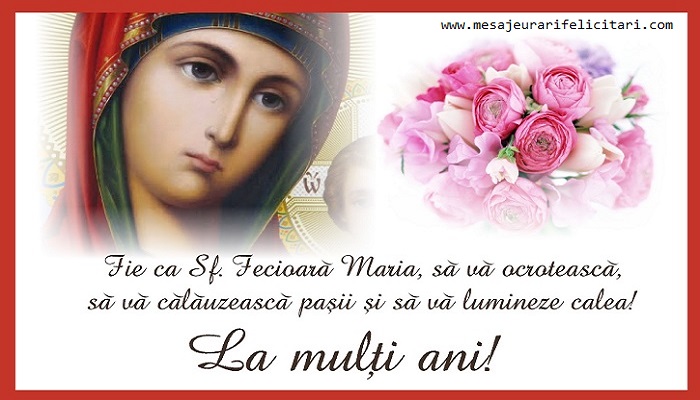 Felicitari de Sfanta Maria - Fie ca Sf. Fecioara Maria, sa va ocroteasca, sa va calauzeasca pasii si sa va luminezecalea ! La multi ani - mesajeurarifelicitari.com