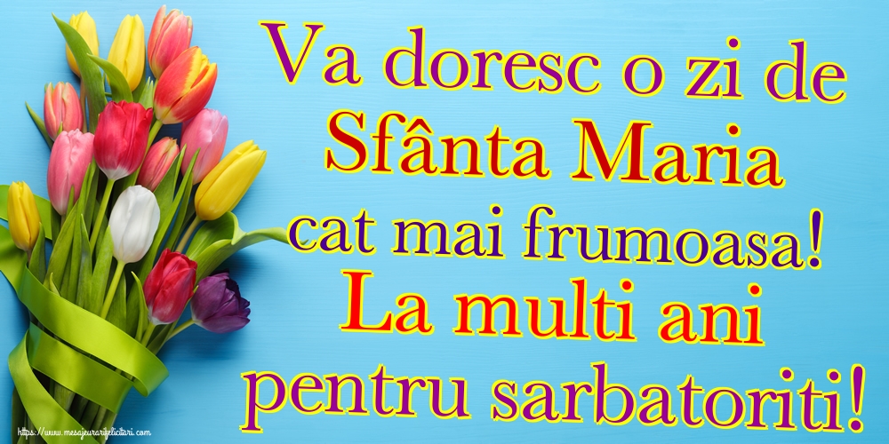 Felicitari de Sfanta Maria - Va doresc o zi de Sfânta Maria cat mai frumoasa! La multi ani pentru sarbatoriti! - mesajeurarifelicitari.com
