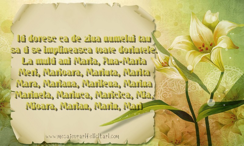Felicitari de Sfanta Maria - Iti doresc ca de ziua numelui tau sa ti se implineasca toate dorintele. La multi ani Maria, Ana-Maria Meri, Marioara, Mariuta, Marita Mara, Mariana, Marilena, Marina Marinela, Mariuca, Maricica, Mia, Mioara, Marian, Marin, Mari - mesajeurarifelicitari.com