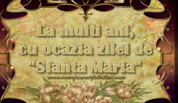 Felicitari de Sfanta Maria - La multi ani, cu ocazia zilei de 