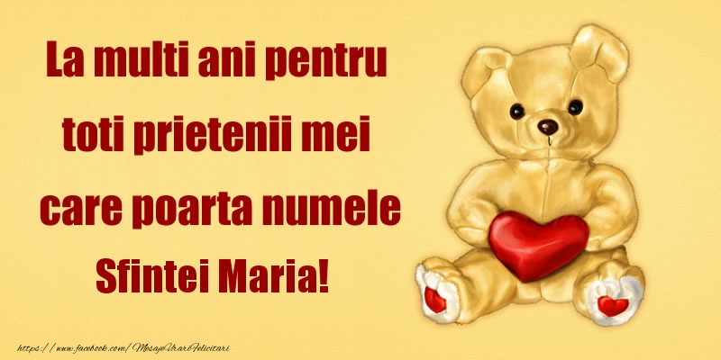 La multi ani pentru toti prietenii mei care poarta numele Sfintei Maria!