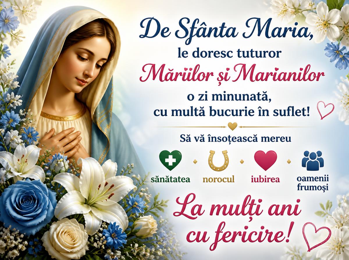 De Sfânta Maria, le doresc tuturor Măriilor și Marianilor o zi minunată