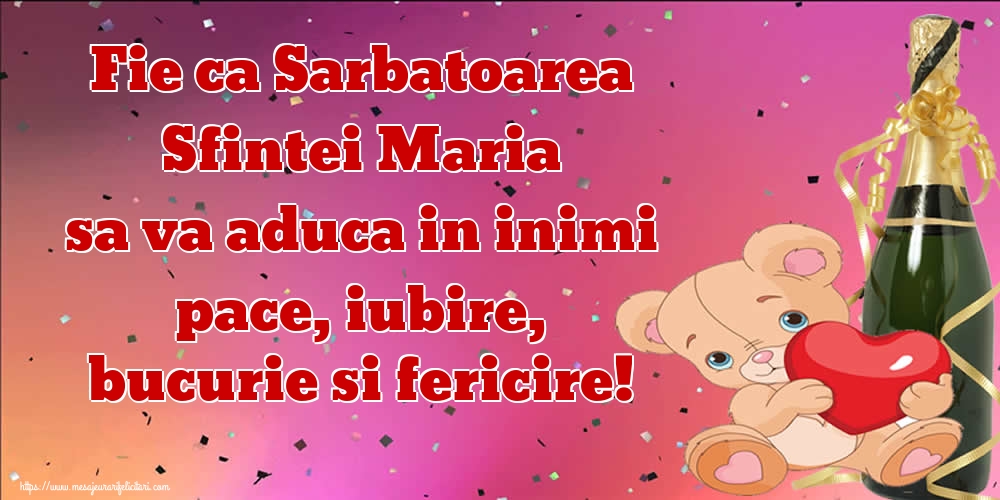 Fie ca Sarbatoarea Sfintei Maria sa va aduca in inimi pace, iubire, bucurie si fericire!