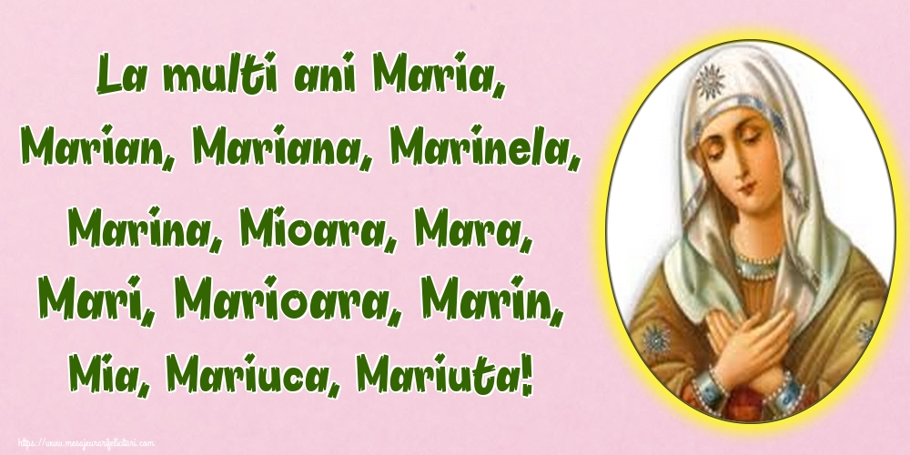 La multi ani Maria, Marian, Mariana, Marinela, Marina, Mioara, Mara, Mari, Marioara, Marin, Mia, Mariuca, Mariuta!
