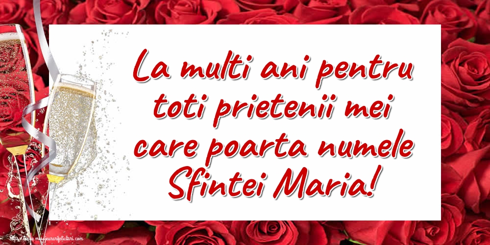 La multi ani pentru toti prietenii mei care poarta numele Sfintei Maria!