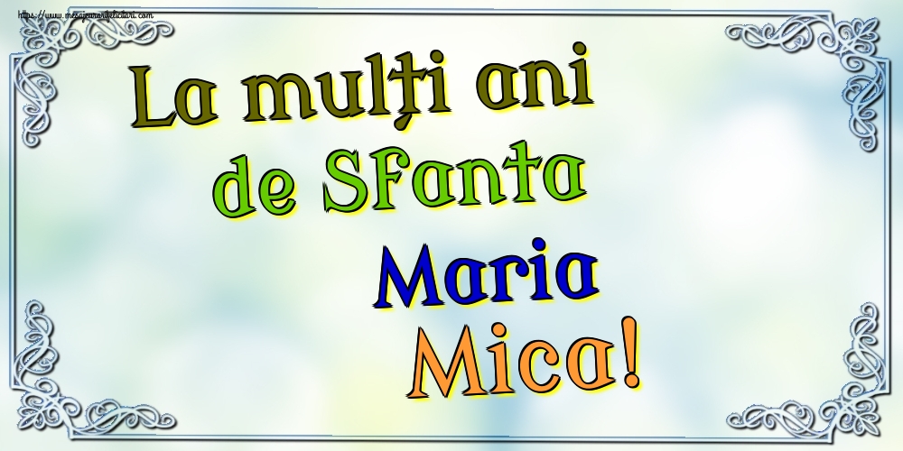 La mulți ani de Sfanta Maria Mica!