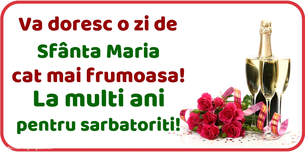 Va doresc o zi de Sfânta Maria cat mai frumoasa! La multi ani pentru sarbatoriti!