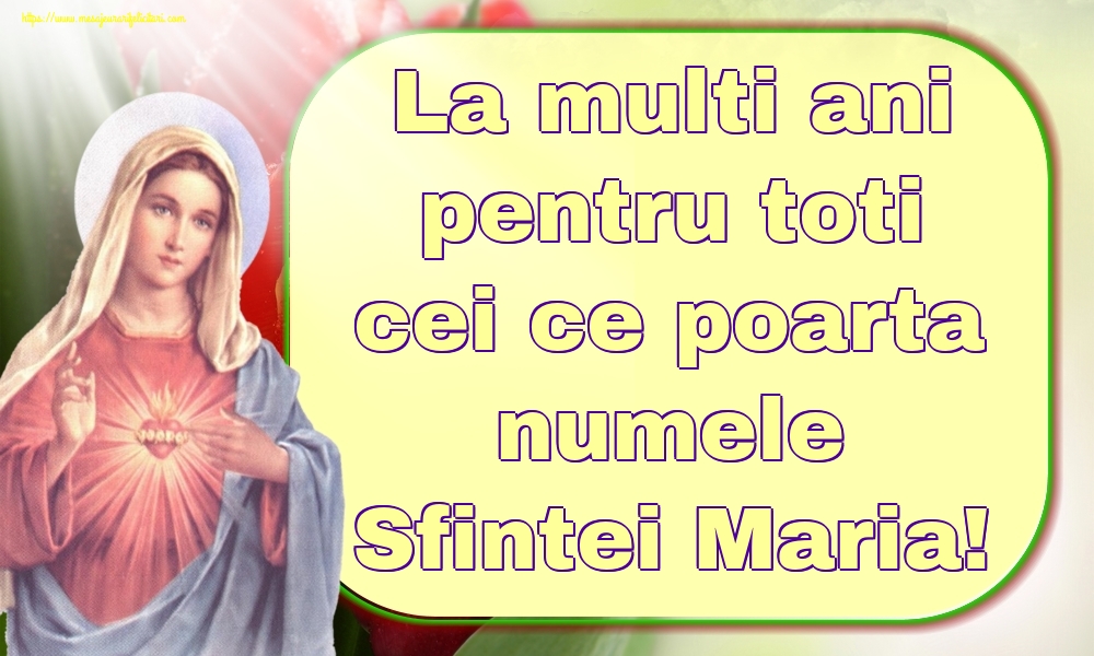Felicitari de Sfanta Maria Mica - La multi ani pentru toti cei ce poarta numele Sfintei Maria! - mesajeurarifelicitari.com