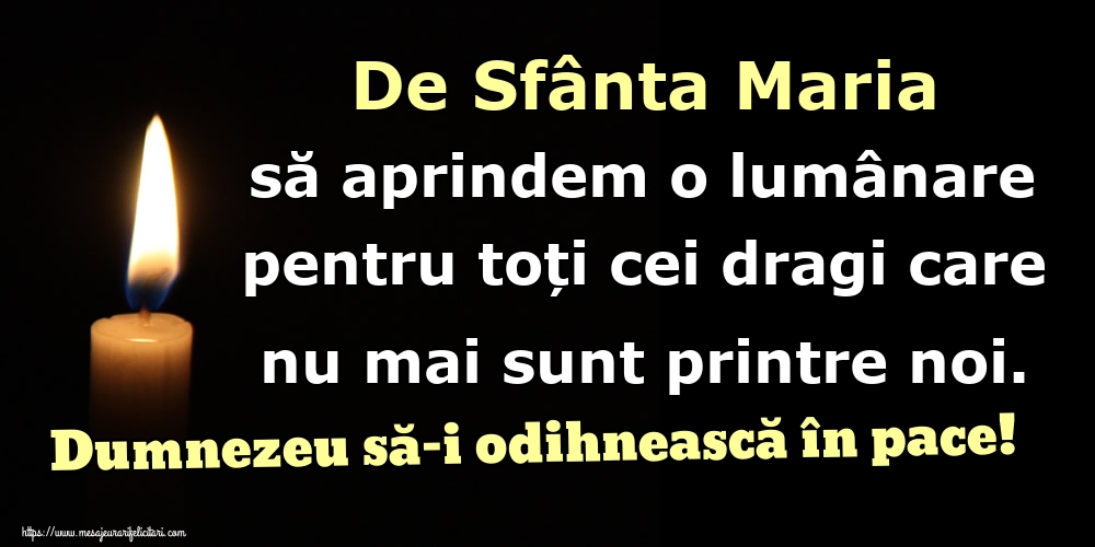 Felicitari de Sfanta Maria Mica - De Sfânta Maria să aprindem o lumânare pentru toți cei dragi care nu mai sunt printre noi. Dumnezeu să-i odihnească în pace! - mesajeurarifelicitari.com