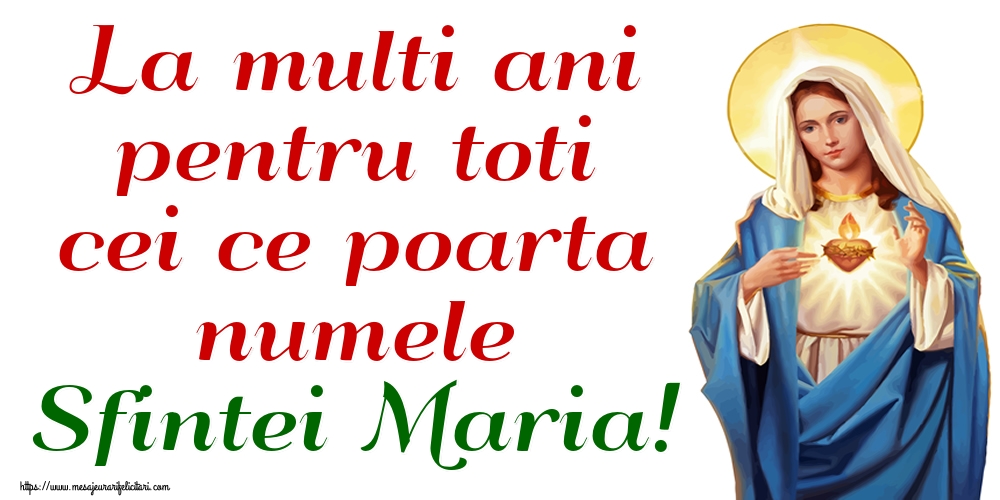 La multi ani pentru toti cei ce poarta numele Sfintei Maria!