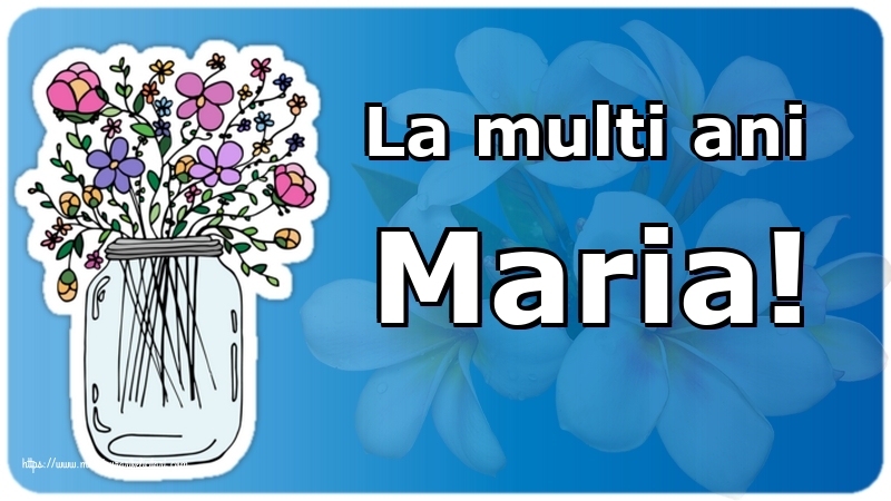 La multi ani Maria!