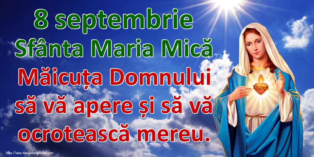 8 septembrie Sfânta Maria Mică Măicuța Domnului să vă apere și să vă ocrotească mereu.