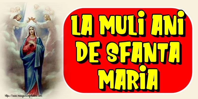 La mulți ani de Sfanta Maria Mare!