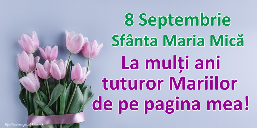 8 Septembrie Sfânta Maria Mică La mulți ani tuturor Mariilor de pe pagina mea!
