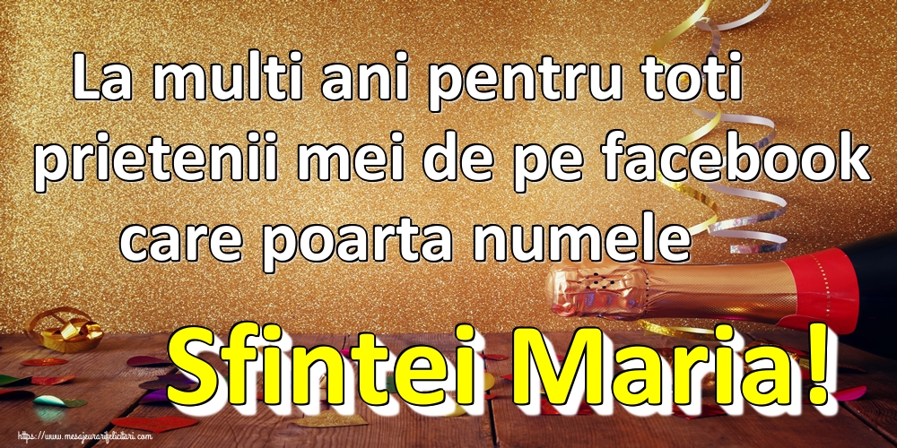 La multi ani pentru toti prietenii mei de pe facebook care poarta numele Sfintei Maria!