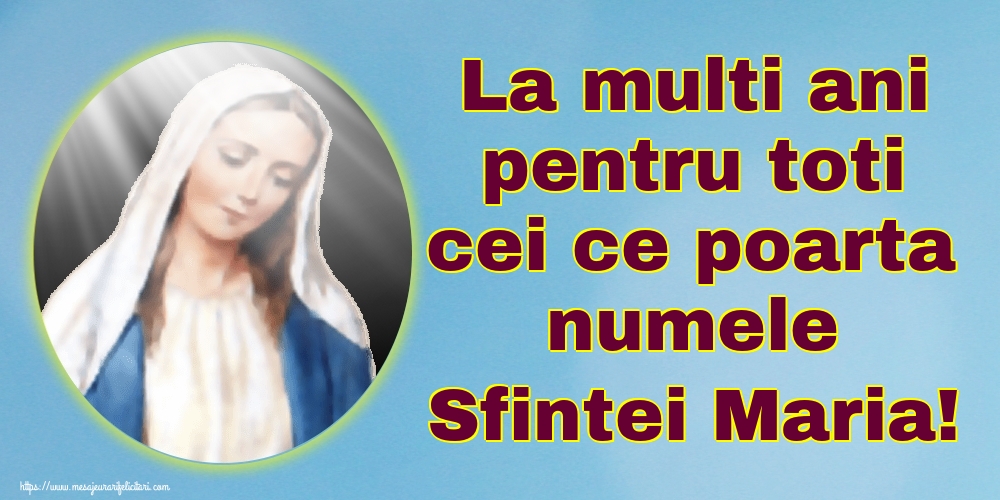 Felicitari de Sfanta Maria Mica - La multi ani pentru toti cei ce poarta numele Sfintei Maria! - mesajeurarifelicitari.com