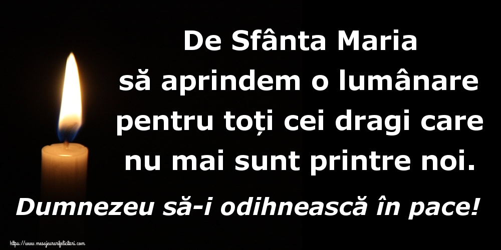 Felicitari de Sfanta Maria Mica - De Sfânta Maria să aprindem o lumânare pentru toți cei dragi care nu mai sunt printre noi. Dumnezeu să-i odihnească în pace! - mesajeurarifelicitari.com