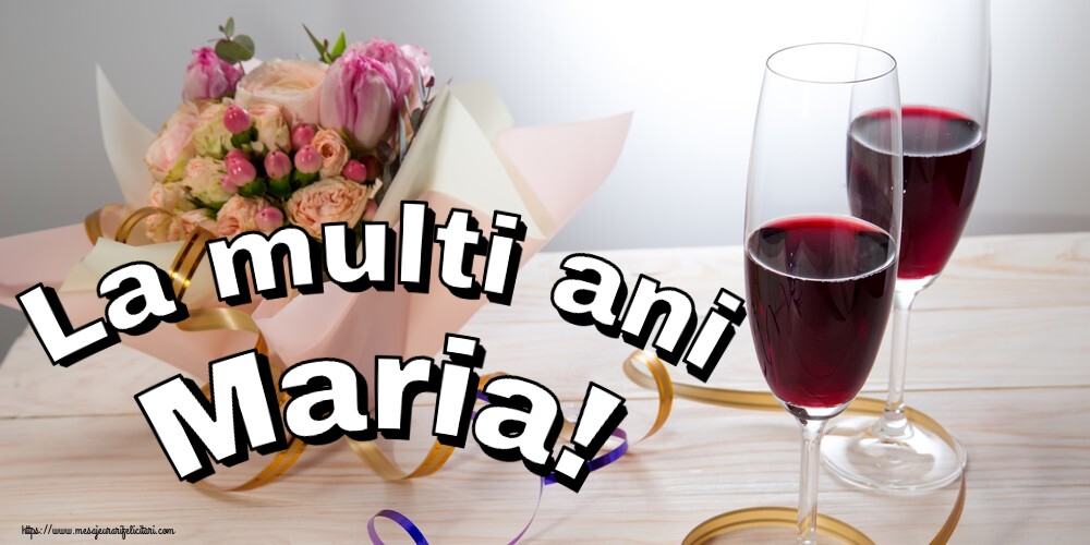La multi ani Maria!